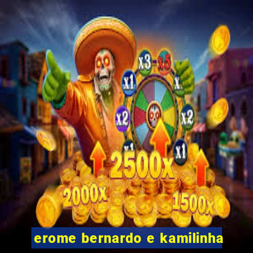 erome bernardo e kamilinha